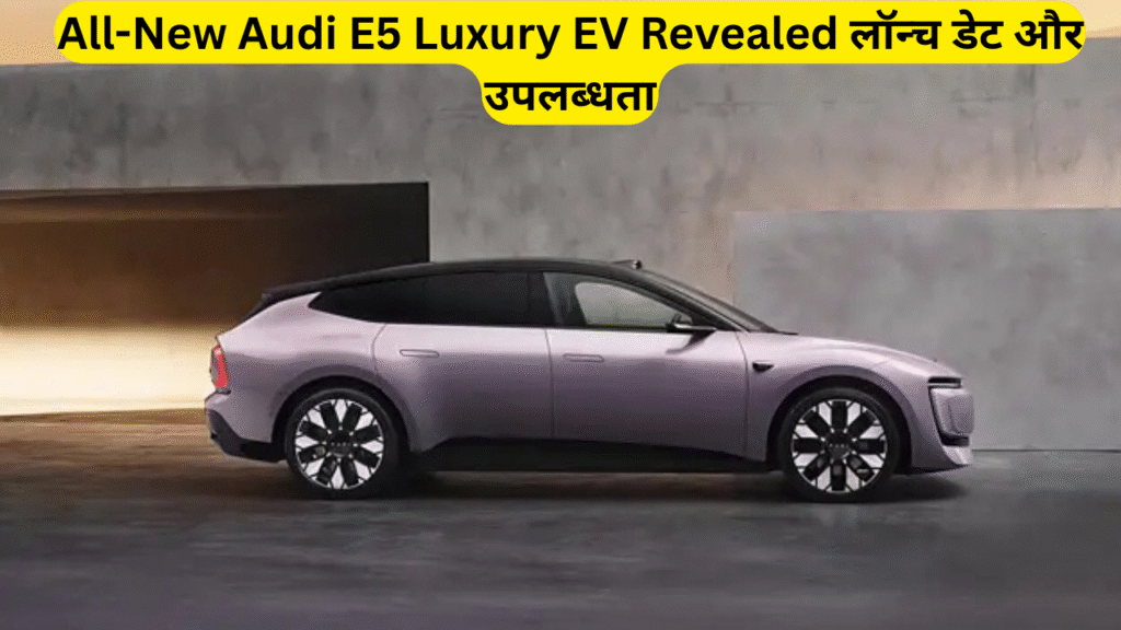 All-New Audi E5 Luxury EV Revealed